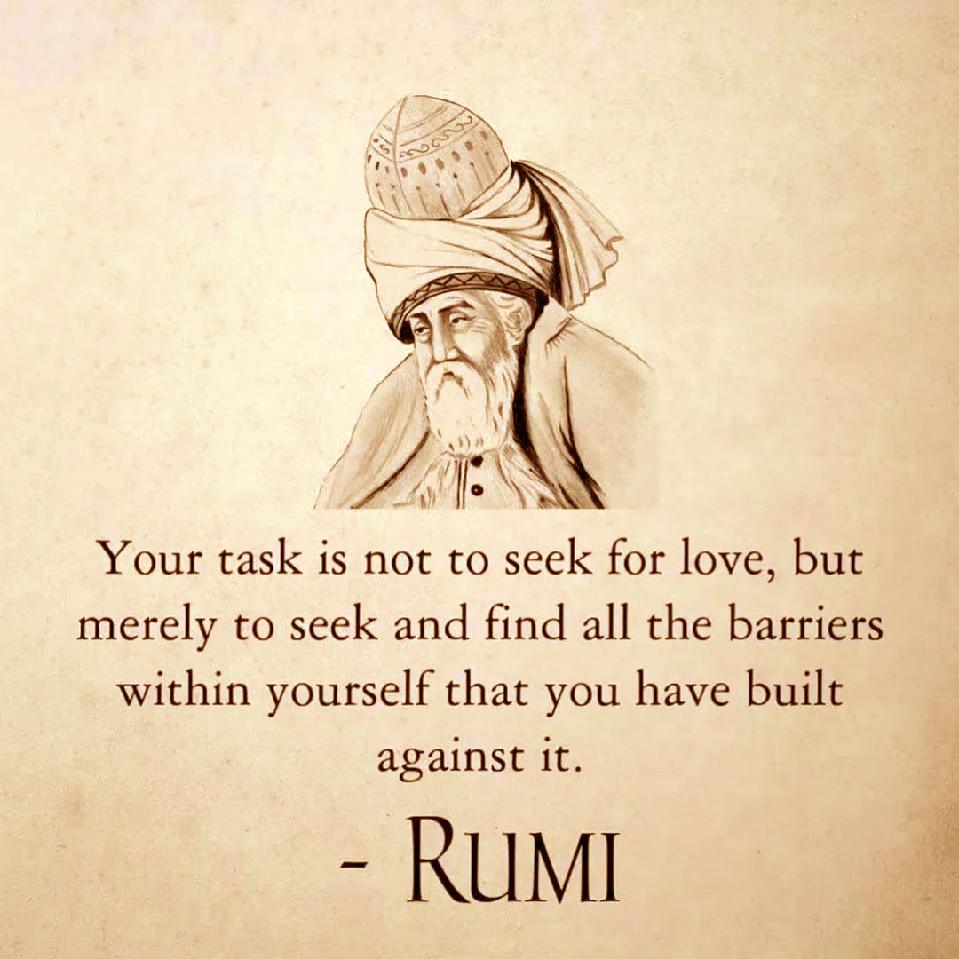 Gialal al-Din Rumi • Il tuo compito non è cercare l'amore, ma semplicemente  cercare e trovare