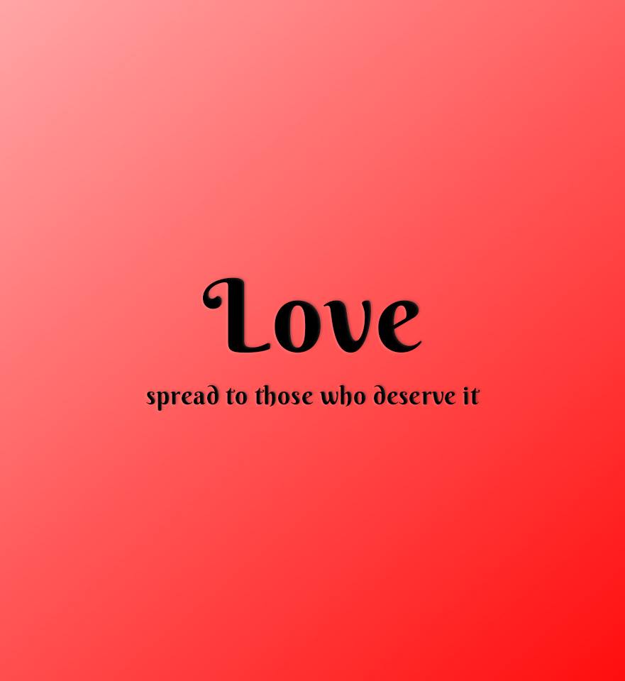 Love. Spread to those who deserve it