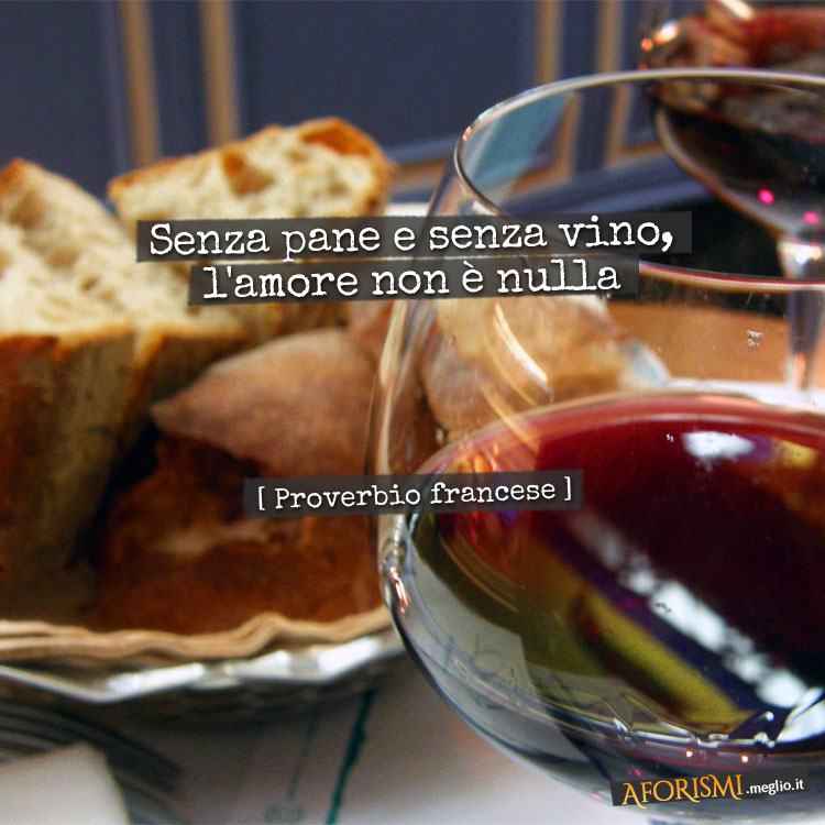 Senza pane e senza vino, l'amore non è nulla

[Sans pain, sans vin, amour n'est rien]